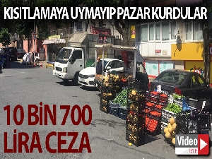 Kısıtlamaya rağmen tezgah kuran pazarcılara dudak uçuklatan ceza