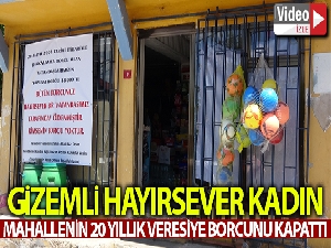 Gizemli hayırsever kadın mahallelinin 20 yıllık veresiye borcunu kapattı