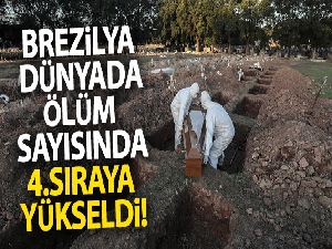 Brezilya dünyada ölüm sayısında 4. sıraya yükseldi