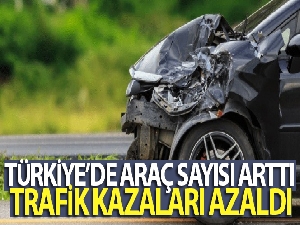 Türkiye'de araç sayısı artarken trafik kazaları azaldı