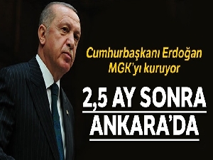 Cumhurbaşkanı Erdoğan 2,5 ay sonra Ankara'da