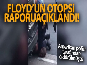 Floyd'un otopsi raporu açıklandı