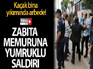 Bursa'da kaçak bina yıkımda zabıta memuruna yumruklu saldırı