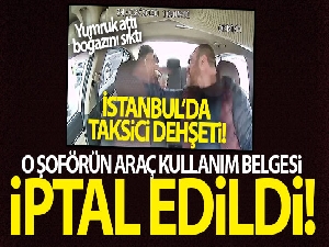 Dehşet saçan taksi şoförünün araç kullanım belgesi iptal edildi