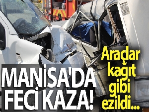 Manisa'da feci kaza! Araçlar kağıt gibi ezildi