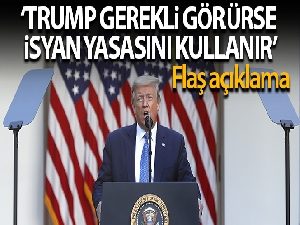 Beyaz Saray: 'Trump, gerekli görürse isyan yasasını kullanır'