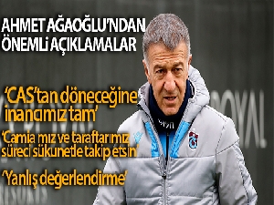 Ahmet Ağaoğlu: 'Yanlış değerlendirmenin, CAS'tan döneceğine olan inancımız tamdır'