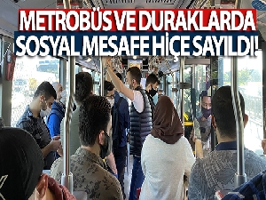 Metrobüs ve duraklarda sosyal mesafe hiçe sayıldı