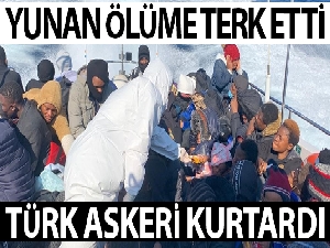 Yunanistan'ın ölüme terk etti, Türk askeri kurtardı