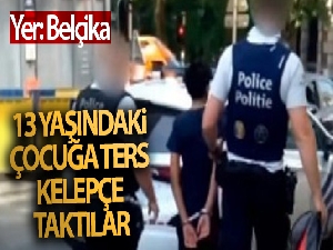 Belçika'da polis 13 yaşındaki çocuğa ters kelepçe taktı