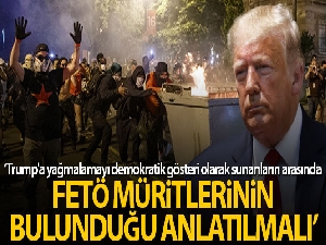 'Trump'a yağmalamayı demokratik gösteri olarak sunanların arasında FETÖ müritlerinin bulunduğu anlatılmalı'
