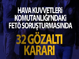 Hava Kuvvetleri Komutanlığı'ndaki FETÖ soruşturmasında 32 gözaltı kararı