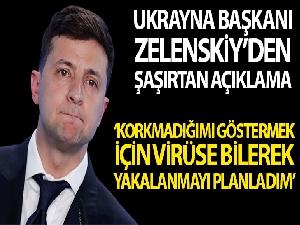 Zelenskiy: “Korkmadığımı göstermek için korona virüse yakalanmayı planladım”
