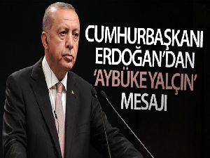 Cumhurbaşkanı Erdoğan'dan 'Aybüke Yalçın' mesajı