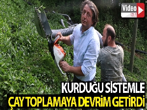 Kurduğu devrim niteliğindeki sistemle çay toplamak artık daha kolay