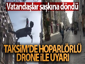 Taksim'de polisin 'hoparlörlü drone' ile uyardığı vatandaşlar şaşkına döndü