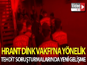 Hrant Dink Vakfı'na yönelik tehdit soruşturmasında yeni gelişme