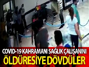 Salgınla mücadelenin kahramanı sağlıkçıyı öldüresiye dövdüler