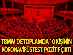 TBMM'de toplam 10 kişide korona virüs görüldü