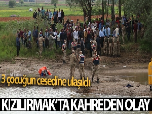Kızılırmak'ta kaybolan 3 çocuğun cesedine ulaşıldı, arama çalışmaları sona erdirildi