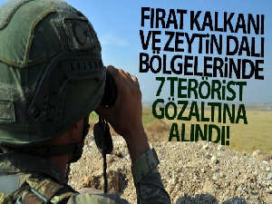 'Fırat Kalkanı bölgesinde 1, Zeytin Dalı bölgesinde 6 PKK/YPG'li terörist gözaltına alındı'
