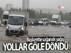 Başkentte sağanak yağış! Yollar göle döndü
