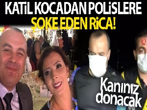 Katil zanlısı kocanın son isteği şaşırttı