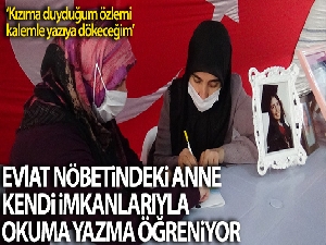 Evlat nöbetindeki anne, kızının acısını yazıya dökmek için kendi imkanlarıyla okuma yazma öğreniyor