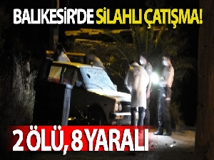 Balıkesir'de silahlı çatışma: 2 ölü 8 yaralı