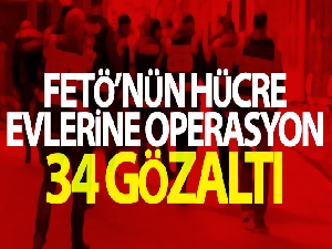 FETÖ'nün hücre evlerine operasyon: 34 gözaltı