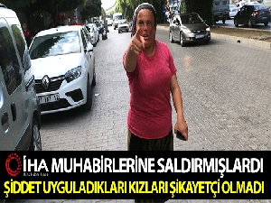 Gazetecileri darp eden aileden şiddet uyguladıkları kızları şikayetçi olmadı