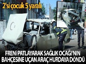 Freni patlayan otomobil sağlık ocağı bahçesine uçtu: 2'si çocuk 5 yaralı