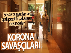 Korona savaşçıları sessiz taşıyıcılar ve gizli pozitifi vakaların peşinde