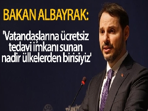 Bakan Albayrak: 'Vatandaşlarına ücretsiz tedavi imkanı sunan nadir ülkelerden birisiyiz'