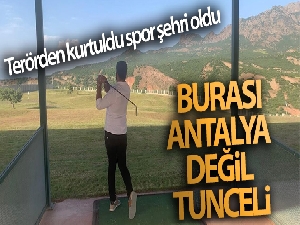 Burası Antalya değil Tunceli!