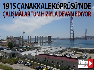 1915 Çanakkale Köprüsü'nde çalışmalar tüm hızıyla devam ediyor