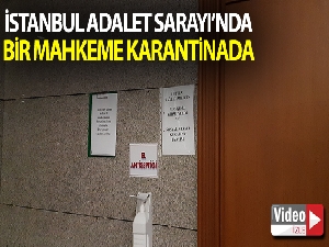 İstanbul Adalet Sarayı'nda bir mahkeme karantinaya alındı