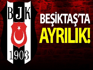 Beşiktaş'ta ayrılık