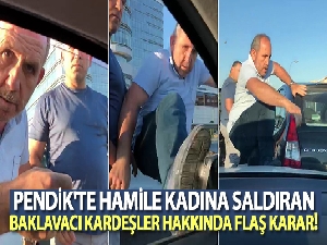 Pendik'te hamile kadının aracına saldıran baklavacı kardeşler hakkında flaş karar