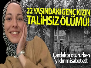 Çardakta otururken yıldırım isabet eden genç kız öldü