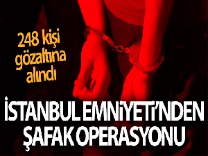 İstanbul'da emniyetten şafak operasyonu: 248 kişi gözaltına alındı