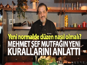 Mehmet şef mutfağın yeni kurallarını anlattı