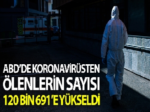 ABD'de korona virüsten ölenlerin sayısı 120 bin 691'e yükseldi
