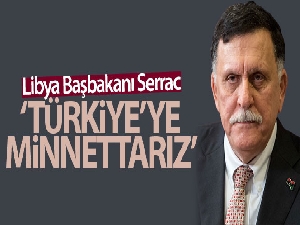 Libya Başbakanı Serrac: 'Türkiye'ye derinden minnettarız'