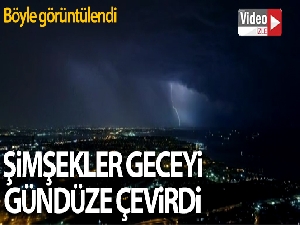 Şimşeklerin çaktığı o anlar havadan görüntülendi