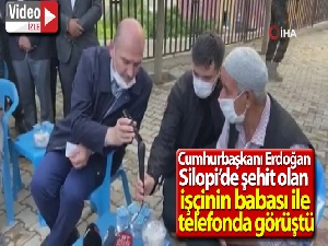 Cumhurbaşkanı Erdoğan, Silopi'de şehit olan işçinin babası ile telefonda görüştü