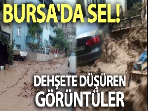 Bursa Orhangazi'de sel felaketindeki dehşet anları kamerada