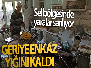Sel bölgesinde yaralar sarılıyor...Geriye enkaz yığını kaldı...
