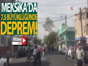 Meksika'da 7.5 büyüklüğünde deprem