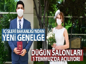 Düğün salonları 1 Temmuz'da açılıyor! İçişleri Bakanlığı'ndan yeni genelge